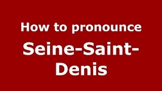 How to pronounce Seine-Saint-Denis