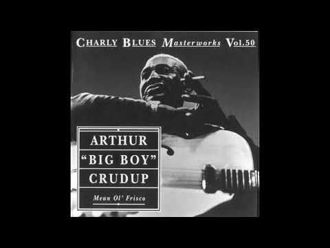 Arthur "Big Boy" Crudup- Mean Ol' Frisco (Full Album)