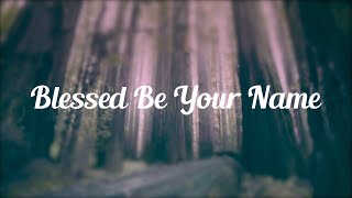 Blessed Be Your Name - Matt Redman - Lyric Video