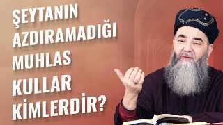 Şeytanın Azdıramadığı Muhlas Kullar Kimlerdir?