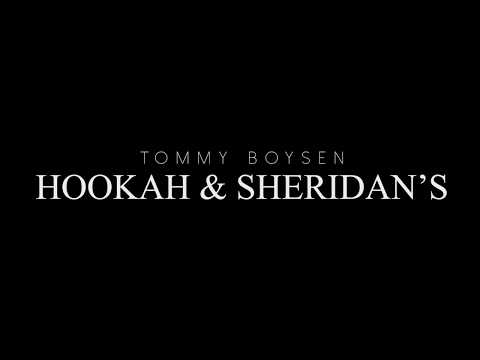 Tommy Boysen - Hookah & Sheridan's ????