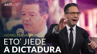 Leonel Dice: Eto’ Jiede A Dictadura – #Antinoti Abril 10 2019