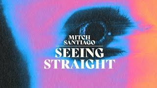 Mitch Santiago - Seeing Straight video