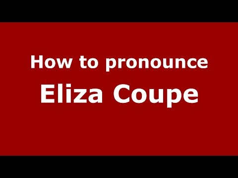 How to pronounce Eliza Coupe (American English/US) - PronounceNames.com