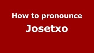 How to pronounce Josetxo
