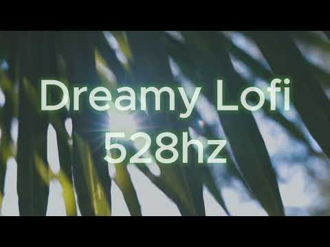 Dreamy Lofi - 528hz Solfeggio
