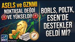 ASELS ve GZNMI Noktasal Değdi ve Yükseldi! 🎯  BORLS, POLTK VE ESEN DES