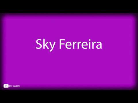 How to pronounce Sky Ferreira