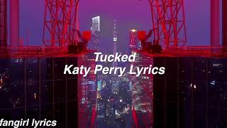 Tucked || Katy Perry Lyrics
