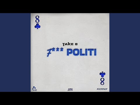 Take 8 (F*** Politi)