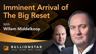 BullionStar Perspectives - Willem Middelkoop - Imminent Arrival of The Big Reset