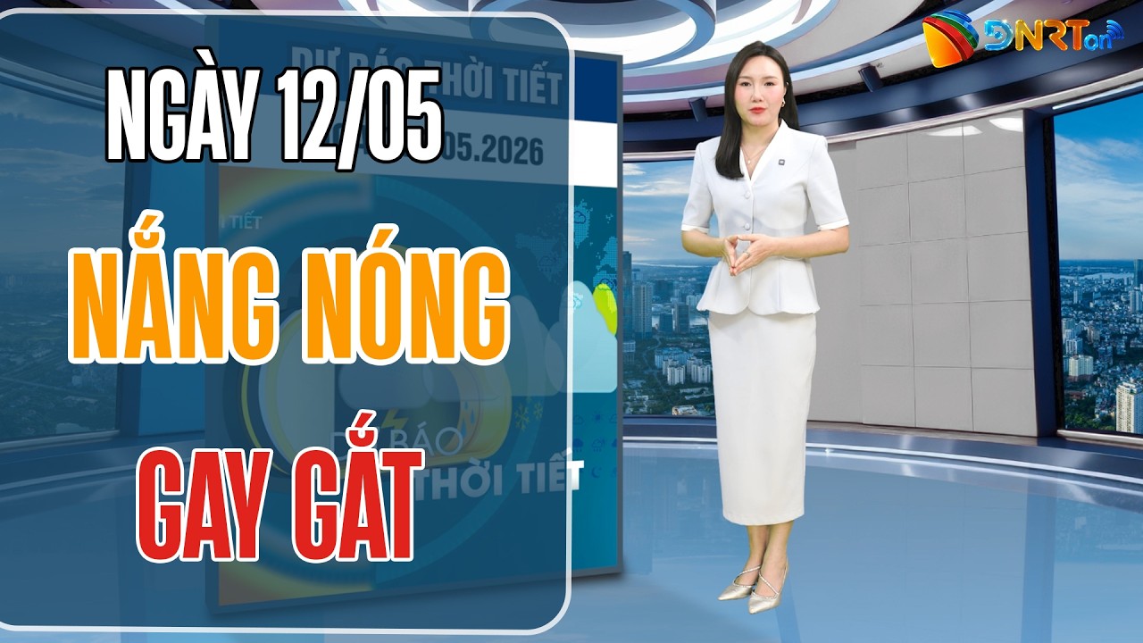 Thời tiết ngày mới 12/05 | Đà Nẵng và miền Trung nắng ráo, có nơi nắng nóng gay gắt trên 36 độ C