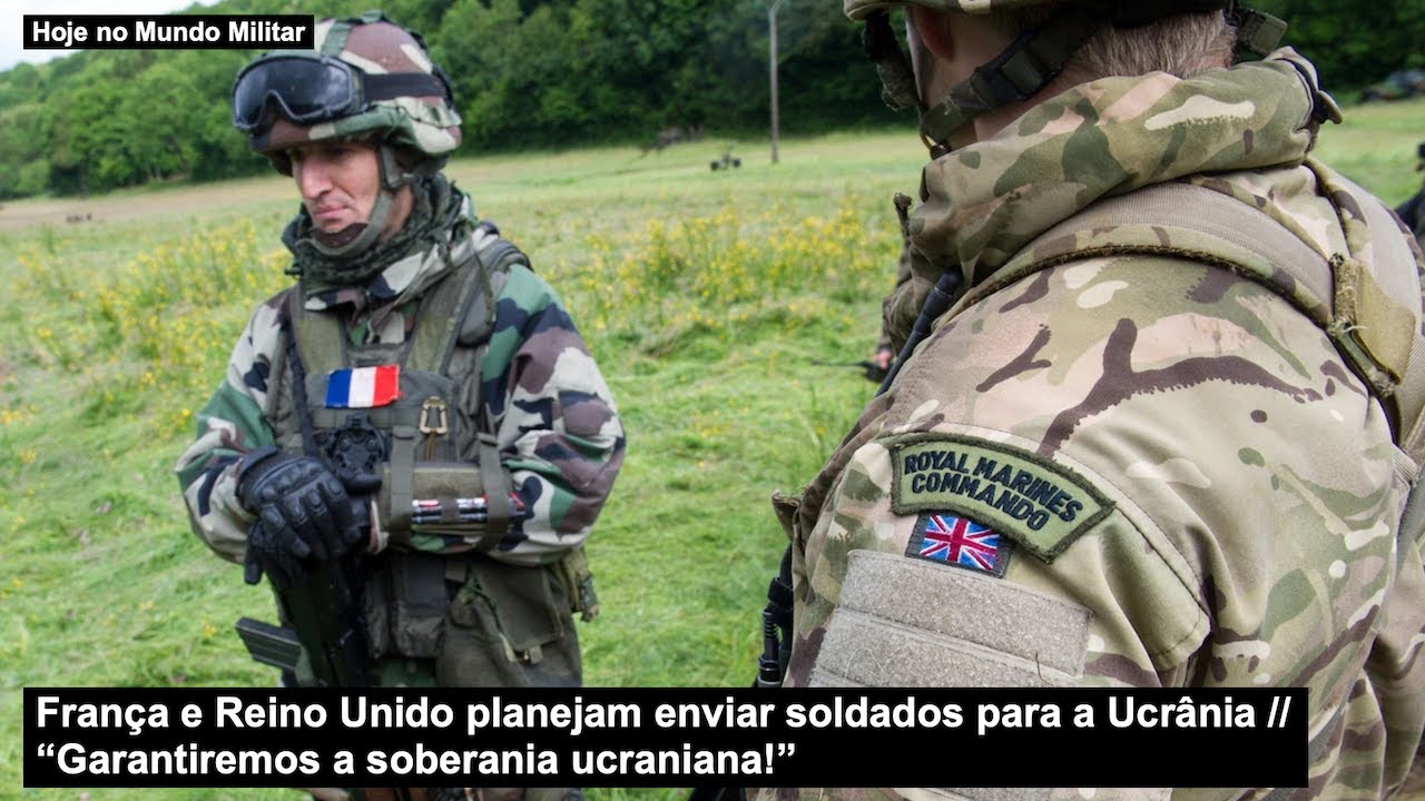 França e Reino Unido planejam enviar soldados para a Ucrânia – “Garantiremos a soberania ucraniana!”