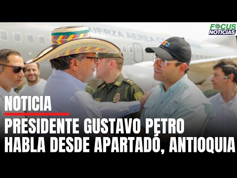 En Vivo. Presidente GUSTAVO PETRO Habla desde APARTADÓ, Antioquia #FocusNoticias
