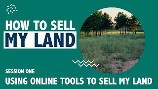 How To Sell My Land - Using Online Tools - Session One - Sell My Land Series