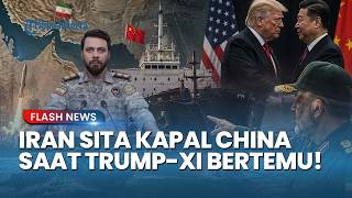 IRAN BERI KEJUTAN PANAS! IRGC Sita Kapal Swasta China Saat Donald Trump Dan Xi Jinping Gelar KTT