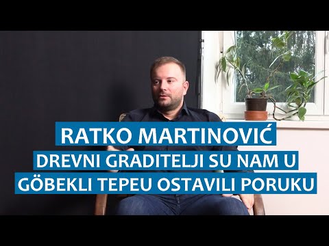 Ratko Martinović: Drevni graditelji su nam u Göbekli Tepe ostavili poruku