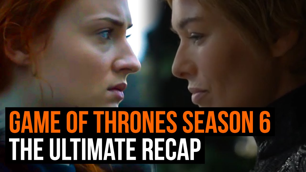 The Ultimate Game of Thrones Season 6 recap - YouTube