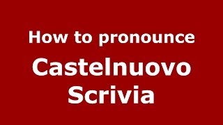 How to pronounce Castelnuovo Scrivia