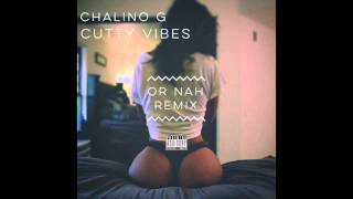 ChalinoG or Nah remix (FT Cutty Vibes