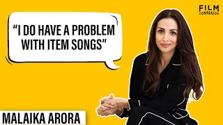 Malaika Arora on Marriage, Item songs, and Business | Anupama Chopra | Film Companion