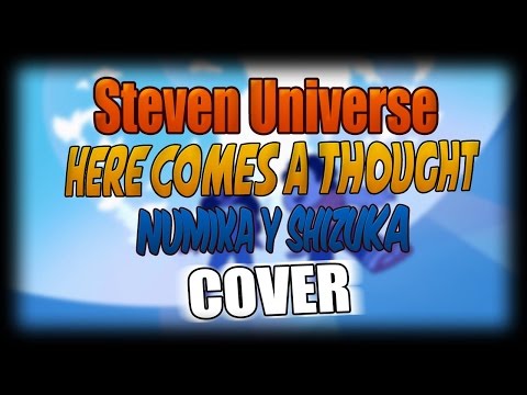 Here Comes A Thought •Steven Universe• Cover Español con Shizuka Y Numika
