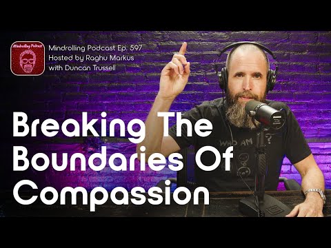 Duncan Trussell & Raghu Markus: Breaking the Boundaries of Compassion – Mindrolling Podcast Ep. 597