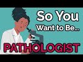 So You Want to Be a PATHOLOGIST [Ep. 34]