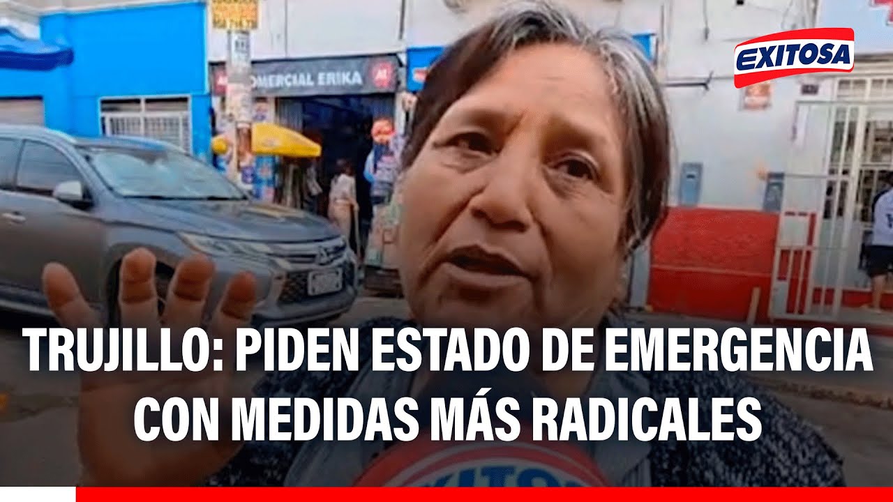 🔴🔵 Trujillo: Piden estado de emergencia con medidas más radicales