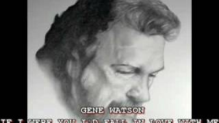 GENE WATSON - &quot;IF I WERE YOU I&#39;D FALL IN LOVE WITH ME&quot;
