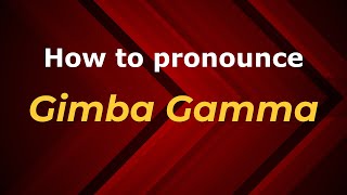 How to pronounce Gimba Gamma