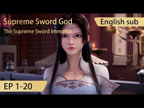 [Eng Sub] Supreme Sword God 1-20 full episode highlights The Supreme Sword Immortal