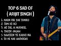 Top 6 Sad Songs Of Arijit Singh Arijit Singh Sad Songs Sad Songs Sad Songs List