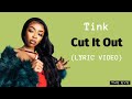 Tink Cut It Out Lyric Video