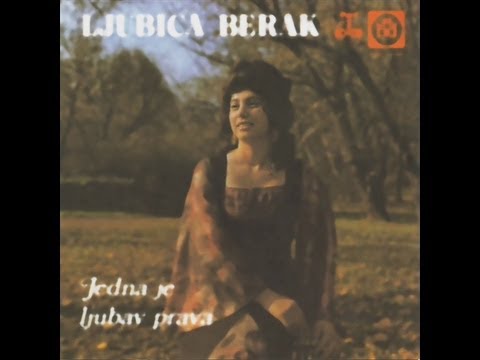 Ljubica Berak - Jedna je ljubav prava