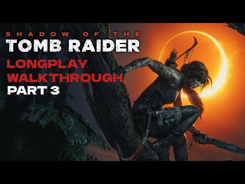 Shadow of the Tomb Raider - Longplay Walkthrough Part 3