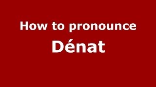 How to pronounce Dénat