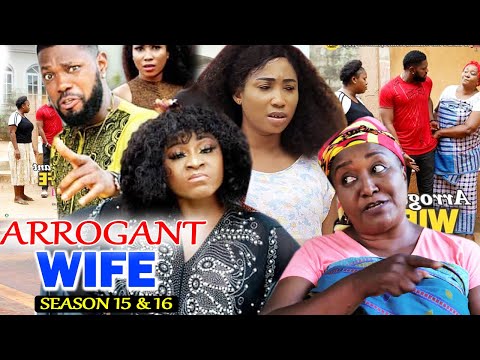 Arrogant wife season 15&16 complete movie destiny etiko latest nigerian movie
