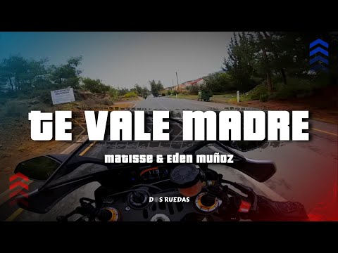 Matisse, Eden Muñoz - Te Vale Madre (Letra/Lyrics)
