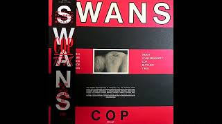 SWANS - Cop LP (Japanese Vinyl Rip, 1984) [FULL/COMPLETE]