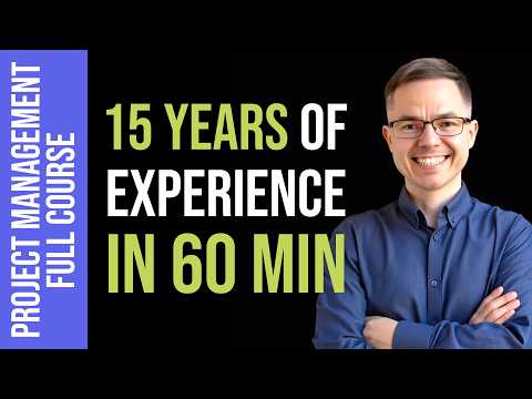 Full Project Management Course: 15 Years of Experience in 60 minutes