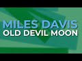 Miles Davis - Old Devil Moon (Official Audio)