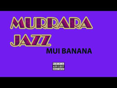 MURRARA JAZZ  - MUI BANANA (Official Traditional song)