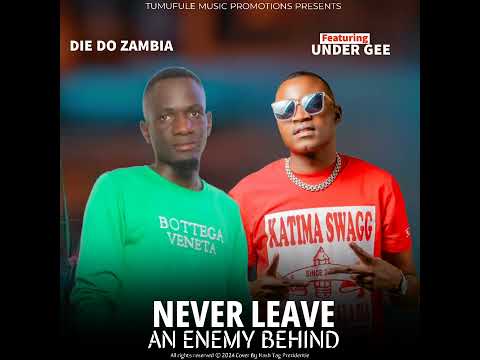Die Do Zambia ft Under Gee - Never Leave An Enemy Behind (Official Audio)