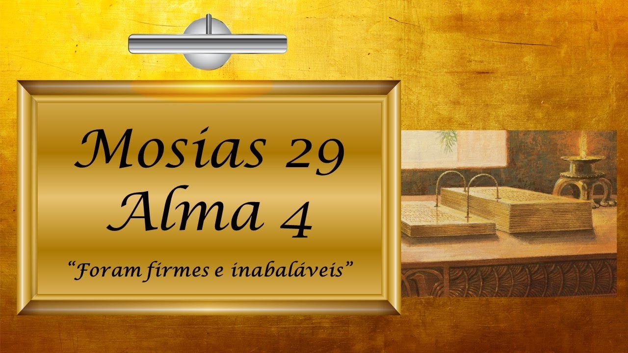 ASB - Mosias 29 - Alma 4 “Foram firmes e inabaláveis” Vem e Segue Me - Livro de Mórmon