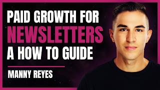 Manny Reyes: How To Grow Your Newsletter With Paid Ads