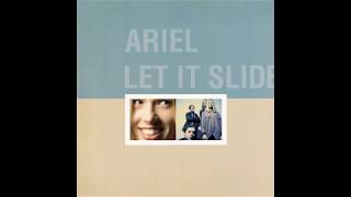 Ariel - Let It Slide