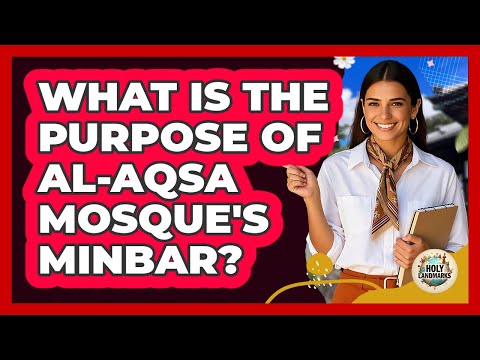 What Is The Purpose Of Al-Aqsa Mosque's Minbar? - Holy Landmarks