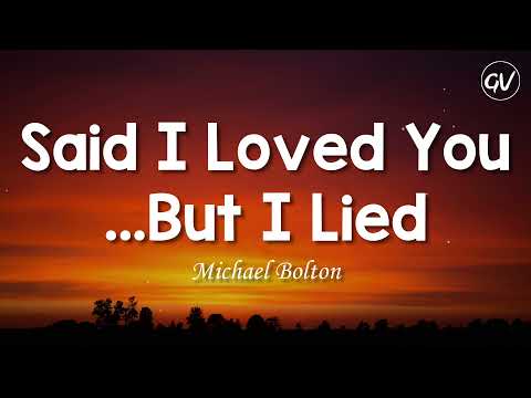 Michael Bolton - Said I Loved You...But I Lied [Lyrics]