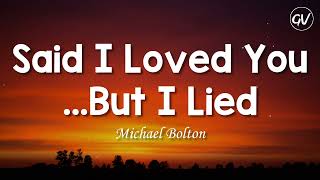 Download lagu Michael Bolton Said I Loved You But I Lied... mp3